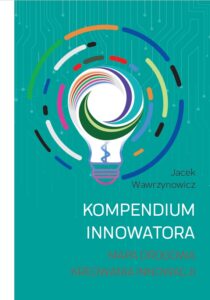 Kompendium Innowatora. Mapa drogowa kreowania innowacji